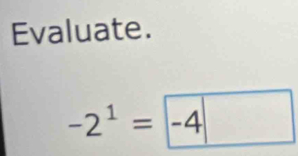 Evaluate.
-2^1=|-4|