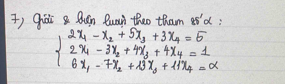 () Qiái Qun Quan theo tham 8ǒd;
beginarrayl 2x_1-x_2+5x_3+3x_4=5 2x_1-3x_2+4x_3+4x_4=1 6x_1-7x_2+13x_3+11x_4=0endarray.