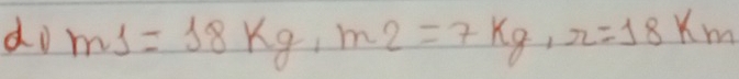 do m1=18kg, m2=7kg, r=18km