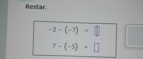 Restar.
-2-(-7)=□
7-(-5)=□