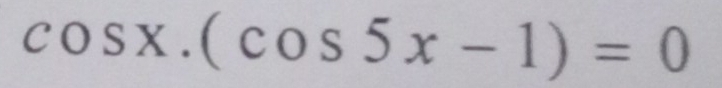 cos x.(cos 5x-1)=0