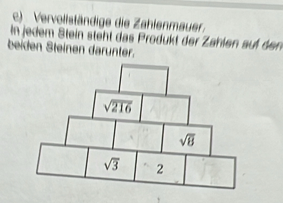 Vervollständige die Zahlenmauer,
In jedem Stein steht das Produkt der Zahlen auf den
beiden Steinen darunter.