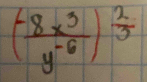 ( (-8x^3)/y^(-6) )^ 2/3 