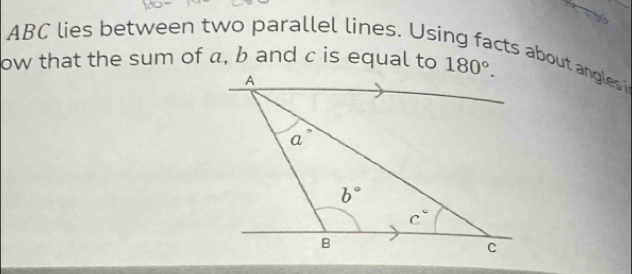 ABC lies between two parallel lines. Usi
ow that the sum of a, b and c is equal to 
ts abou angles