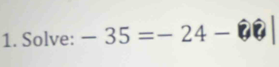 Solve: -35=-24-6