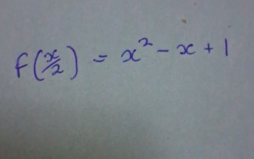 f( x/2 )=x^2-x+1