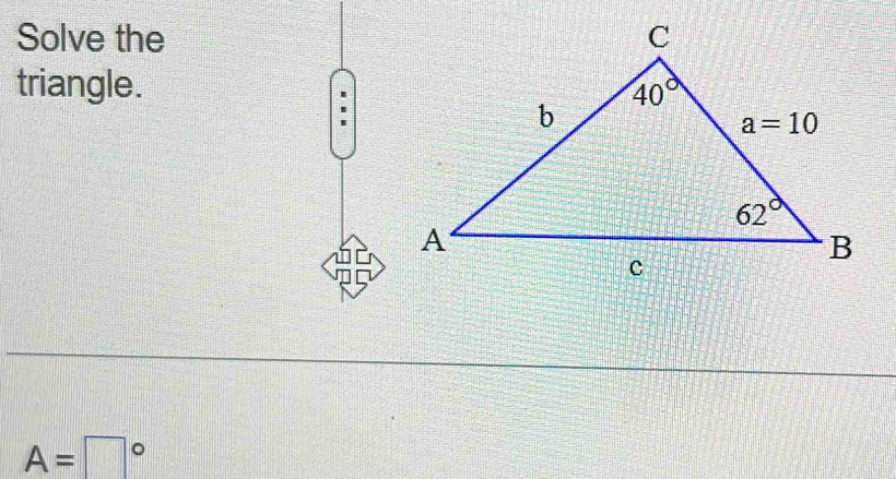 Solve the
triangle.
A=□°