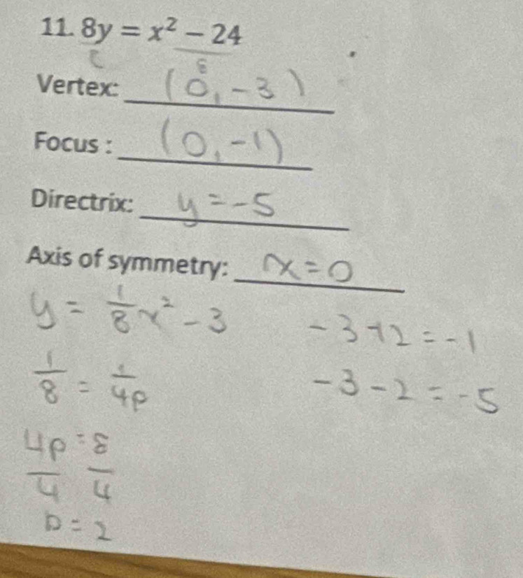 8y=x^2-24
_ 
Vertex: 
_ 
Focus : 
_ 
Directrix: 
_ 
Axis of symmetry: