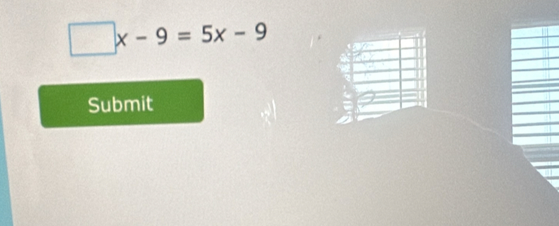 □ x-9=5x-9
Submit