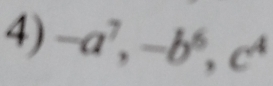 -a^7, -b^6, c^4