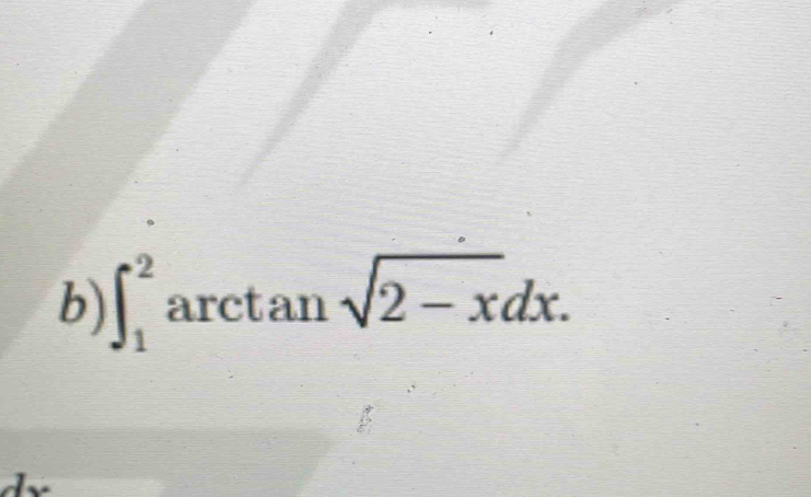 ∈t _1^(2 arctan sqrt 2-x)dx.