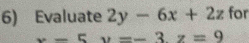 Evaluate 2y-6x+2z for
x-5y=-3z=9