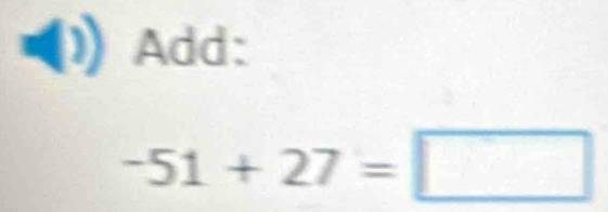 (1) Add:
-51+27=□