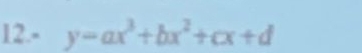 12.- y=ax^3+bx^2+cx+d