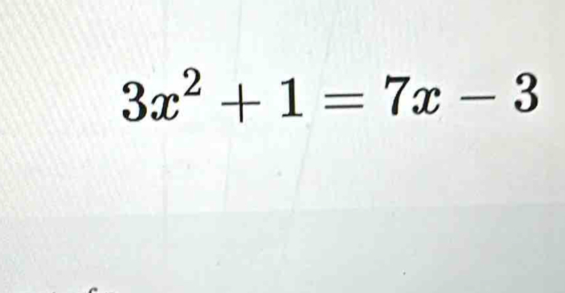 3x^2+1=7x-3