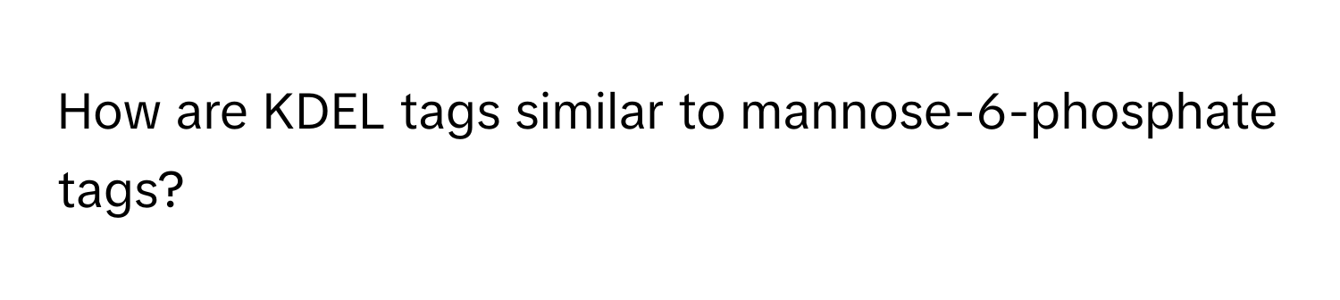 How are KDEL tags similar to mannose-6-phosphate tags?