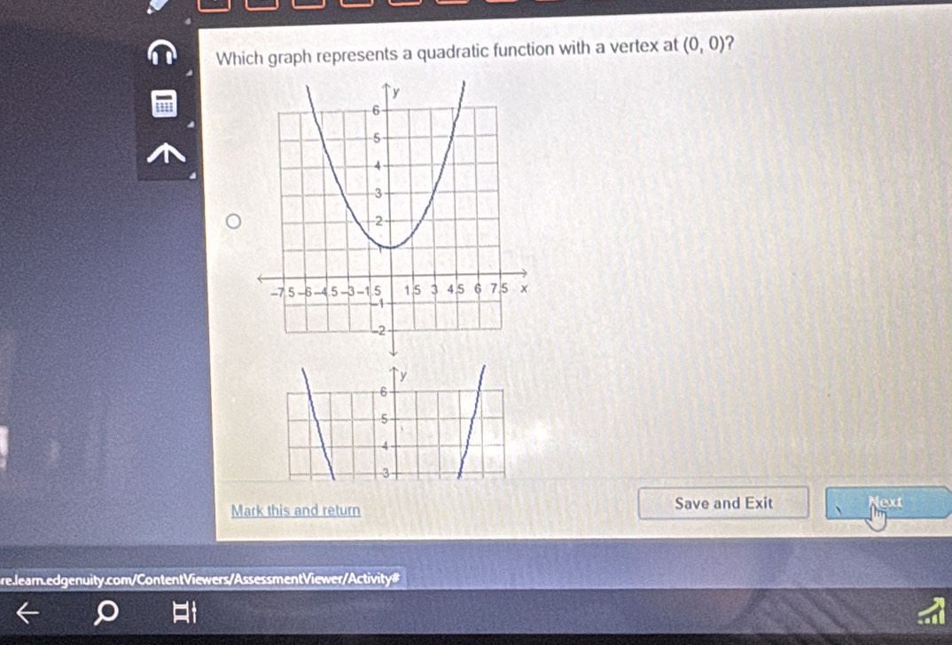 Which graph represents a quadratic function with a vertex at (0,0)
` y
6
5
4
3
Mark this and return Save and Exit Next
re.leam.edgenuity.com/ContentViewers/AssessmentViewer/Activity#