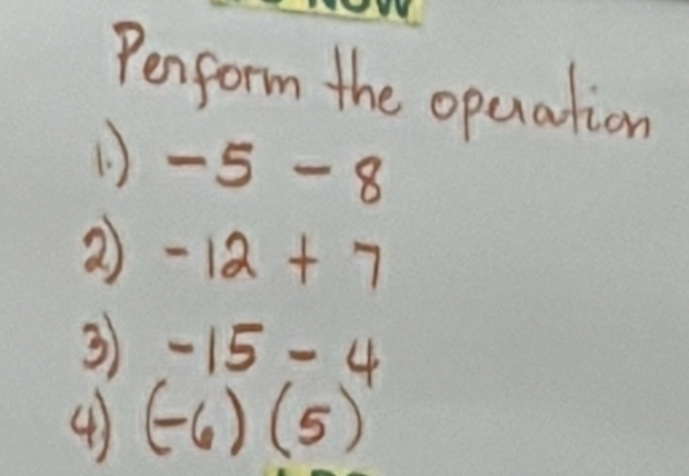 Penform the operation 
1 ) -5-8
-12+7
3 -15-4
④) (-6)(5)