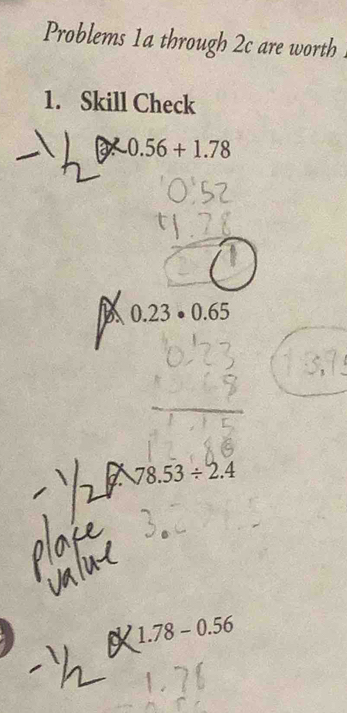 Problems 1a through 2c are worth
1. Skill Check
R0.56+1.78
B 0.23· 0.65
d. 78.53/ 2.4
pX 1.78-0.56