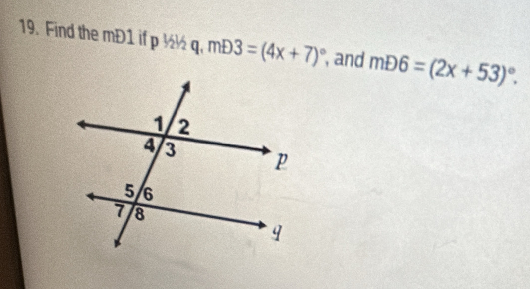 Find the mD1 if p1/21/2q, mD3=(4x+7)^circ  , and mD6=(2x+53)^circ .