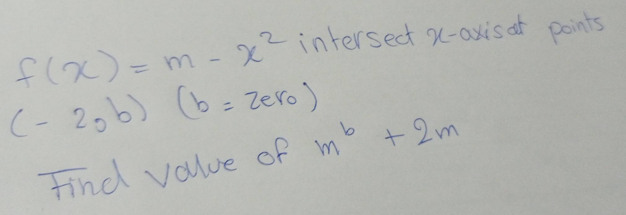 تم الحل:f(x)=m-x^2 intersect X-axis at points (-2,b) (b=zero) Find ...