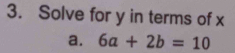 Solve for y in terms of x
a. 6a+2b=10