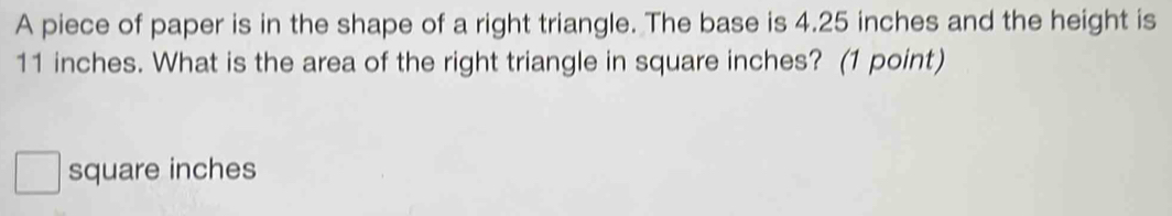 A piece of paper is in the shape of a right triangle. The base is 4.25 ...