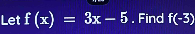 Let f(x)=3x-5. Find f(-3)