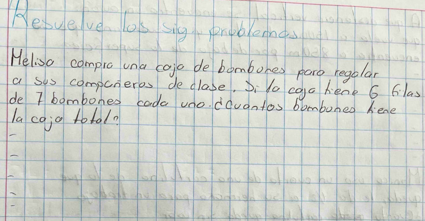 Heyeve. los sig pnpdlenng 
Heliso compro una cojo de bombores paro regalar 
a sis compuneros de glase, Ji do cao hene 6 6las 
de 7 bombones cada uno. dquantos bomboned hene 
la cg jo total?