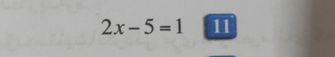 2x-5=1 11