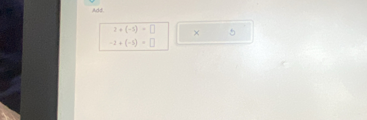 Add.
2+(-5)=□ × 5
-2+(-5)=□