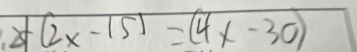 ,2f(2x-15)=(4x-30)