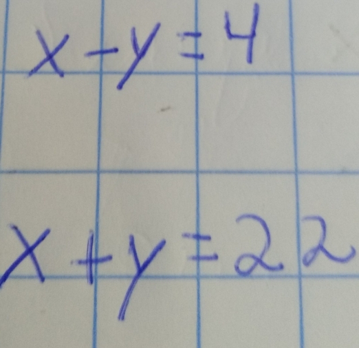 x-y=4
x+y=22