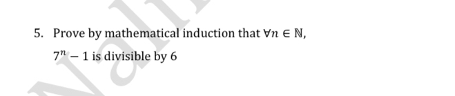 Prove by mathematical induction that forall n∈ N,
7^n-1 is divisible by 6