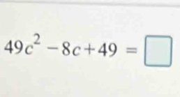 49c^2-8c+49=□