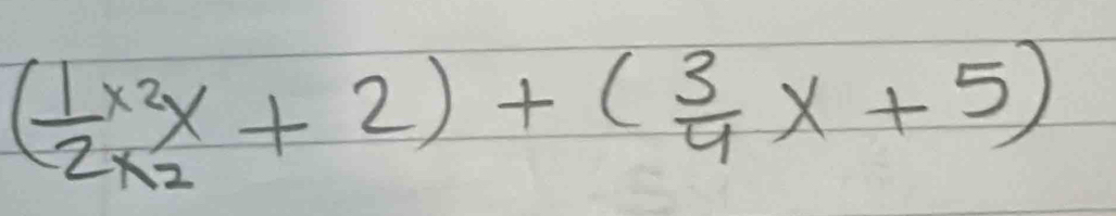 ( 1/2 x^2_2x+2)+( 3/4 x+5)