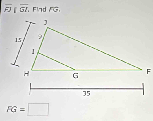 overline FJ||overline GI. . Find FG.
FG=□