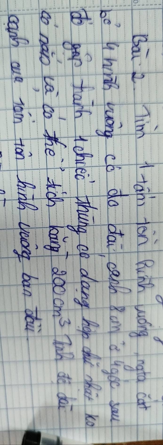 Qāi 2 Tim tāin fēn Punh wóng ngta cat 
bó q hiān huōng có do dāi caph Bon is ugoe sau 
dog tark tchoed thng ep dang hop chú chái xo 
có nào cā co the tich kāng 200cm^3 Thn do dai 
can cul raim ion hinh yuong bān dǎù