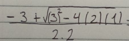 frac -3+sqrt((3)^2)-4(2)(1)2.endpmatrix 