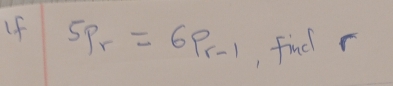 Lf 5p_r=6p_r-1 , find r