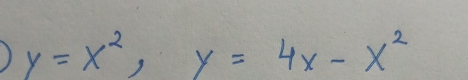 ) y=x^2, y=4x-x^2