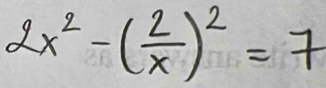 2x^2-( 2/x )^2=7