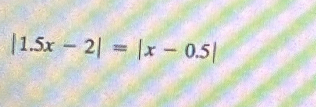 |1.5x-2|=|x-0.5|