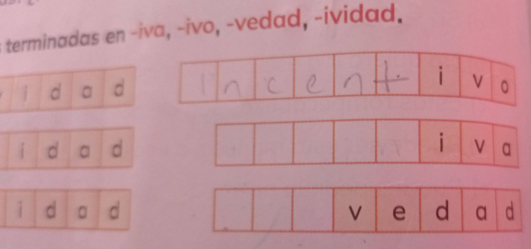 terminadas en -iva, -ivo, -vedad, -ividad.
d a d
i d a d
i d a d