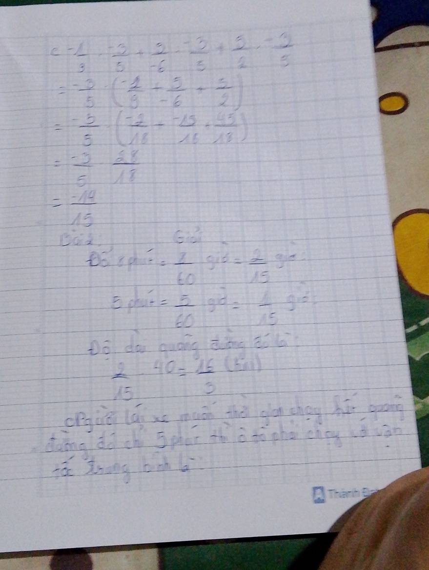 c- 1/3 ·  (-3)/5 + 5/-6 - (-3)/5 + 5/2 - 3/5 
=- 3/5 · ( (-1)/8 + 5/-6 + 5/2 )
= (-5)/5 · ( (-2)/18 + (-15)/16 + 45/18 )
= (-3)/5 ·  28/18 
= (-14)/15 
Dad 32
tó cph = 7/60 g^6= 2/15 g^4
E_lui= 5/60 g^(2=frac 1)15g^(10) 
Do dà quáng dǒng ¢ōl
 2/15 · 40= 16/3 (5n)
orgie lǎi xú mun the glan thég hé gung 
dàing dà ch sphén th a tò phoi enty ( vān 
iá Zrāng bih l
