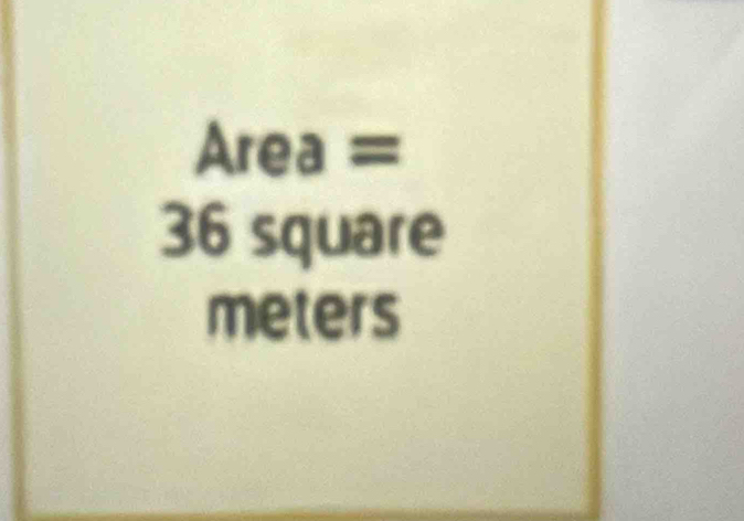 Area =
36 square
meters