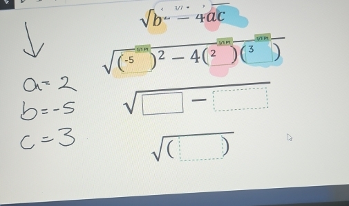 sqrt(b)-4ac
sqrt((^-5))^2-4(^2)(^3)
sqrt(□ -□ )
sqrt((□ ))