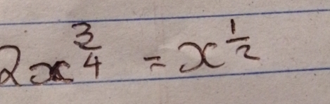 2x^(frac 3)4=x^(frac 1)2