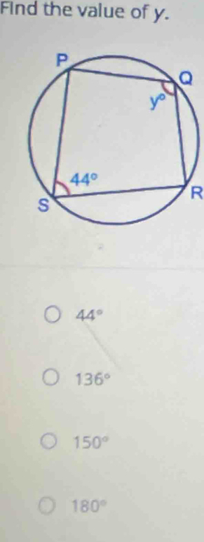 Find the value of y.
R
44°
136°
150°
180°