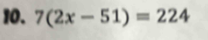 7(2x-51)=224